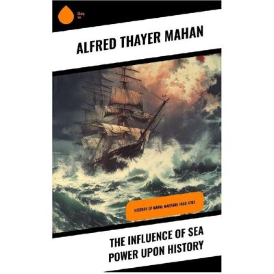 Sharp The Influence of Sea Power upon History, Sachbücher von Alfred Thayer Mahan Sharp The Influence of Sea Power upon History, Sachbücher von Alfred Thayer Mahan