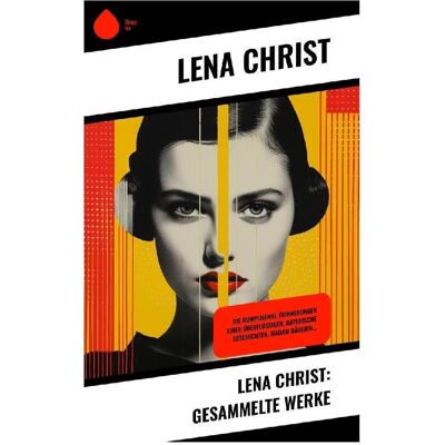Sharp Lena Christ: Gesammelte Werke, Belletristik von Lena Christ Sharp Lena Christ: Gesammelte Werke, Belletristik von Lena Christ