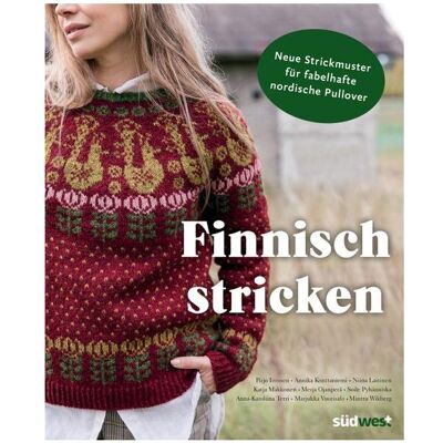 Südwest Finnisch stricken, Ratgeber von Minttu Wikberg, Pirjo Iivonen, Merja Ojanperä, Soile Pyhänniska, Anna-Karoliina Tetri, Andrea Hauss-Honkanen, Marjukka Vuorisalo, Katja Makkonen, Niina Laitinen, Annika Konttaniemi Südwest Finnisch stricken, Ratgeber von Minttu Wikberg, Pirjo Iivonen, Merja Ojanperä, Soile Pyhänniska, Anna-Karoliina Tetri, Andrea Hauss-Honkanen, Marjukka Vuorisalo, Katja Makkonen, Niina Laitinen, Annika Konttaniemi