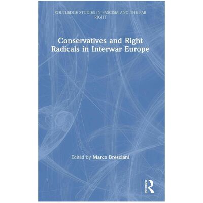 Taylor Conservatives and Right Radicals in Interwar Europe, Sachbücher von Marco Bresciani Taylor Conservatives and Right Radicals in Interwar Europe, Sachbücher von Marco Bresciani