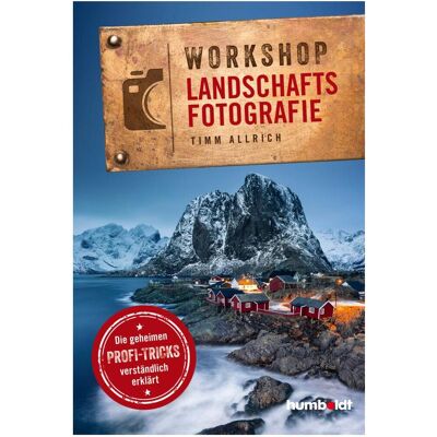 Humboldt Workshop Landschaftsfotografie, Ratgeber von Timm Allrich Humboldt Workshop Landschaftsfotografie, Ratgeber von Timm Allrich
