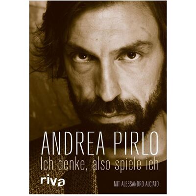 Riva Ich denke, also spiele ich, Biografien von Andrea Pirlo, Alessandro Alciato Riva Ich denke, also spiele ich, Biografien von Andrea Pirlo, Alessandro Alciato