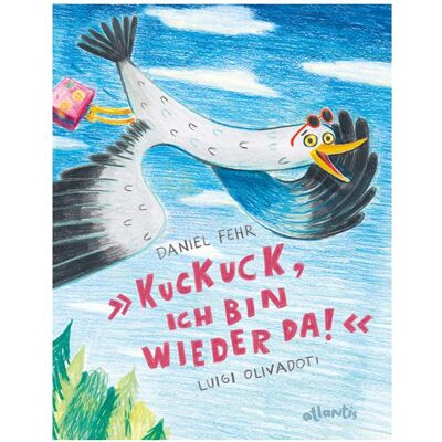 Atlantis Kuckuck, ich bin wieder da!, Kinderbücher von Daniel Fehr Atlantis Kuckuck, ich bin wieder da!, Kinderbücher von Daniel Fehr