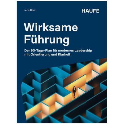 Haufe Wirksame Führung, Ratgeber von Jens Korz Haufe Wirksame Führung, Ratgeber von Jens Korz