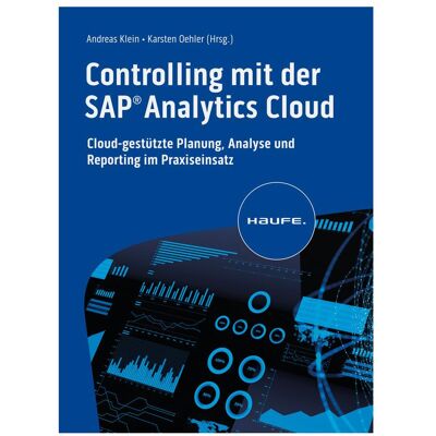 Haufe Controlling mit der SAP Analytics Cloud, Fachbücher von Karsten Oehler, Andreas Klein Haufe Controlling mit der SAP Analytics Cloud, Fachbücher von Karsten Oehler, Andreas Klein
