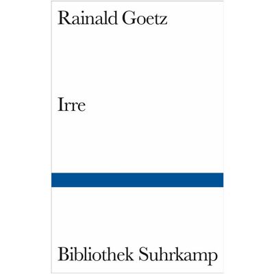 Suhrkamp Irre, Belletristik von Rainald Goetz Suhrkamp Irre, Belletristik von Rainald Goetz