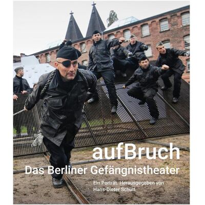 Alexander aufBruch – Das Berliner Gefängnistheater, Biografien von Hans-Dieter Schütt, Thomas Aurin Alexander aufBruch – Das Berliner Gefängnistheater, Biografien von Hans-Dieter Schütt, Thomas Aurin