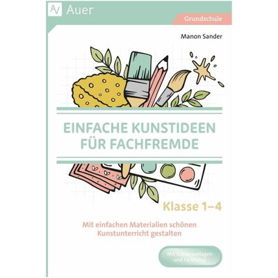 Auer Sander:Einfache Kunstideen für Fachfrem, Schulbücher von Manon Sander Auer Sander:Einfache Kunstideen für Fachfrem, Schulbücher von Manon Sander