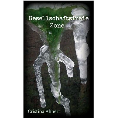 Bod Ahnert:Gesellschaftsfreie Zone, Belletristik von Cristina Ahnert Bod Ahnert:Gesellschaftsfreie Zone, Belletristik von Cristina Ahnert