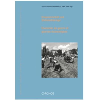 Chronos Kriegswirtschaft und Wirtschaftskriege /Économie de guerre et guerres économiques, Fachbücher von Jak Tanner, Sébastien Guex, Valentin Groebner Chronos Kriegswirtschaft und Wirtschaftskriege /Économie de guerre et guerres économiques, Fachbücher von Jak Tanner, Sébastien Guex, Valentin Groebner
