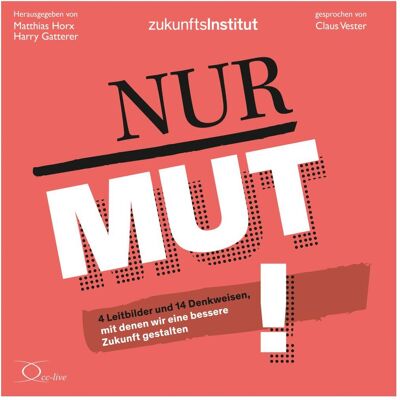 Cc Nur Mut!, Hörbücher von Ines Matzelle, Zukunftsinstitut GmbH, Emma Giesinger, Verena Muntschick, Harry Gatterer, Matthias Horx Cc Nur Mut!, Hörbücher von Ines Matzelle, Zukunftsinstitut GmbH, Emma Giesinger, Verena Muntschick, Harry Gatterer, Matthias Horx