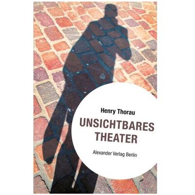 Alexander Unsichtbares Theater, Sachbücher von Henry Thorau Alexander Unsichtbares Theater, Sachbücher von Henry Thorau