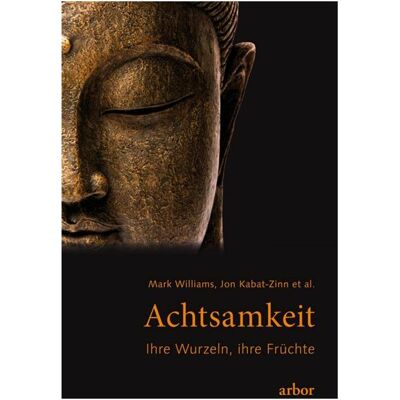 Arbor Achtsamkeit. Ihre Wurzeln, ihre Früchte, Fachbücher von Mark Williams, Jon Kabat-Zinn Arbor Achtsamkeit. Ihre Wurzeln, ihre Früchte, Fachbücher von Mark Williams, Jon Kabat-Zinn
