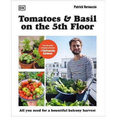 Dorling Kindersley Tomatoes and Basil on the 5th Floor (The Frenchie Gardener), Ratgeber von Patrick Vernuccio Dorling Kindersley Tomatoes and Basil on the 5th Floor (The Frenchie Gardener), Ratgeber von Patrick Vernuccio
