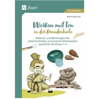 Auer Werken mit Ton in der Grundschule, Schulbücher von Mark Wamsler Auer Werken mit Ton in der Grundschule, Schulbücher von Mark Wamsler