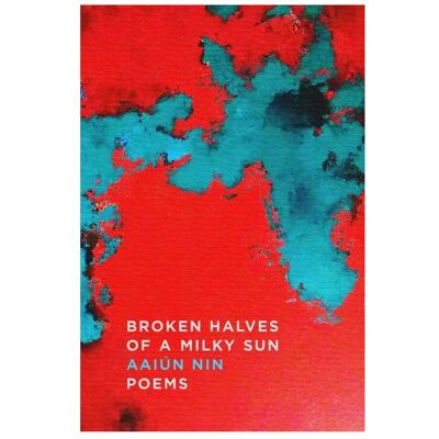 Astra Broken Halves of a Milky Sun: Poems, Belletristik von Nin Aaiun, Aaiún Nin Astra Broken Halves of a Milky Sun: Poems, Belletristik von Nin Aaiun, Aaiún Nin