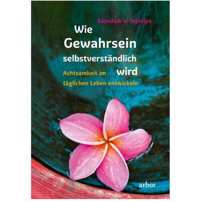 Arbor Tejaniya:Wie Gewahrsein selbstverständl, Ratgeber von Robert French, Sayadaw U Tejaniya, Christine Bendner, Steven Armstrong Arbor Tejaniya:Wie Gewahrsein selbstverständl, Ratgeber von Robert French, Sayadaw U Tejaniya, Christine Bendner, Steven Armstrong