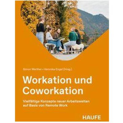 Haufe Workation und Coworkation, Fachbücher von Simon Werther, Veronika Engel Haufe Workation und Coworkation, Fachbücher von Simon Werther, Veronika Engel