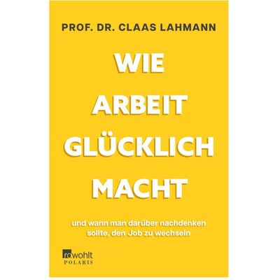 rororo Wie Arbeit glücklich macht, Sachbücher von Claas Lahmann rororo Wie Arbeit glücklich macht, Sachbücher von Claas Lahmann