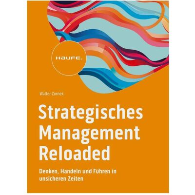 Haufe Strategisches Management Reloaded, Fachbücher von Walter Zornek Haufe Strategisches Management Reloaded, Fachbücher von Walter Zornek