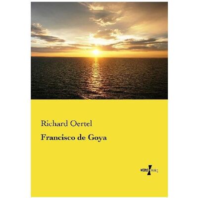 Vero Francisco de Goya, Sachbücher von Richard Oertel Vero Francisco de Goya, Sachbücher von Richard Oertel