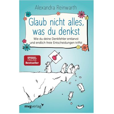 MVG Glaub nicht alles, was du denkst, Ratgeber von Alexandra Reinwarth MVG Glaub nicht alles, was du denkst, Ratgeber von Alexandra Reinwarth