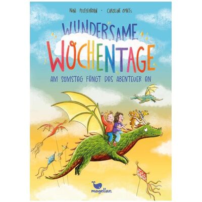 Magellan Wundersame Wochentage - Am Somstag fängt das Abenteuer an, Kinderbücher von Nini Pfefferkorn Magellan Wundersame Wochentage - Am Somstag fängt das Abenteuer an, Kinderbücher von Nini Pfefferkorn