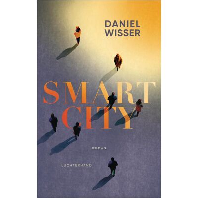 Luchterhand Smart City, Belletristik von Daniel Wisser Luchterhand Smart City, Belletristik von Daniel Wisser
