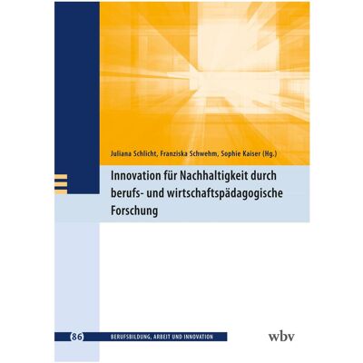 WBV Innovation für Nachhaltigkeit durch berufs- und wirtschaftspädagogische Forschung, Fachbücher von Juliana Schlicht, Franziska Schwehm, Sophie Kaiser WBV Innovation für Nachhaltigkeit durch berufs- und wirtschaftspädagogische Forschung, Fachbücher von Juliana Schlicht, Franziska Schwehm, Sophie Kaiser