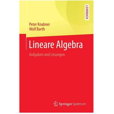 Spektrum Lineare Algebra, Fachbücher von Wolf Barth, Peter Knabner Spektrum Lineare Algebra, Fachbücher von Wolf Barth, Peter Knabner