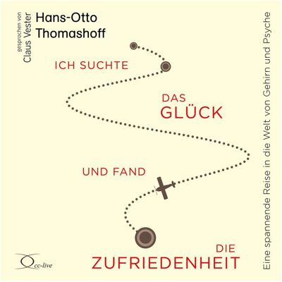 Cc Ich suchte das Glück und fand die Zufriedenheit, Hörbücher von Claus Vester, Hans-Otto Thomashoff Cc Ich suchte das Glück und fand die Zufriedenheit, Hörbücher von Claus Vester, Hans-Otto Thomashoff