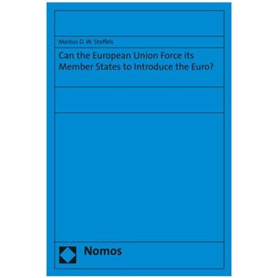 Nomos Can the European Union Force its Member States to Introduce the Euro?, Fachbücher von Markus D.W. Stoffels Nomos Can the European Union Force its Member States to Introduce the Euro?, Fachbücher von Markus D.W. Stoffels