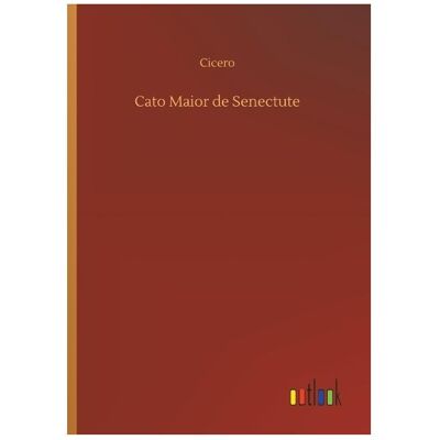 Bod Cato Maior de Senectute, Belletristik von Cicero Bod Cato Maior de Senectute, Belletristik von Cicero