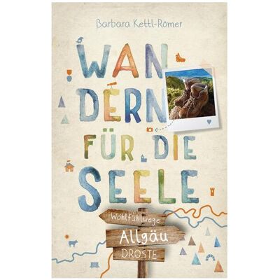 Droste Allgäu. Wandern für die Seele, Reisebücher von Barbara Kettl-Römer Droste Allgäu. Wandern für die Seele, Reisebücher von Barbara Kettl-Römer