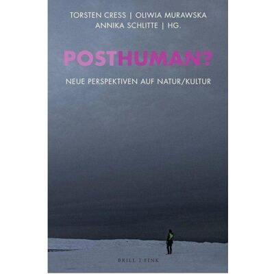 Brill Posthuman?, Fachbücher von Christiane Schürkmann, Annette Schnabel, Torsten Cress, Alexandra König, Annika Schlitte Brill Posthuman?, Fachbücher von Christiane Schürkmann, Annette Schnabel, Torsten Cress, Alexandra König, Annika Schlitte
