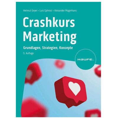 Haufe Crashkurs Marketing, Fachbücher von Helmut Geyer, Luis Ephrosi, Alexander Magerhans Haufe Crashkurs Marketing, Fachbücher von Helmut Geyer, Luis Ephrosi, Alexander Magerhans