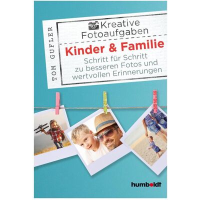 Humboldt Kreative Foto-Aufgaben: Kinder & Familie, Ratgeber von Tom Gufler Humboldt Kreative Foto-Aufgaben: Kinder & Familie, Ratgeber von Tom Gufler