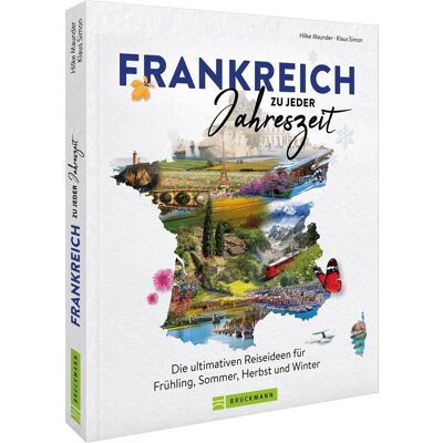 Bruckmann Frankreich zu jeder Jahreszeit, Reisebücher von Klaus Simon, Hilke Maunder Bruckmann Frankreich zu jeder Jahreszeit, Reisebücher von Klaus Simon, Hilke Maunder
