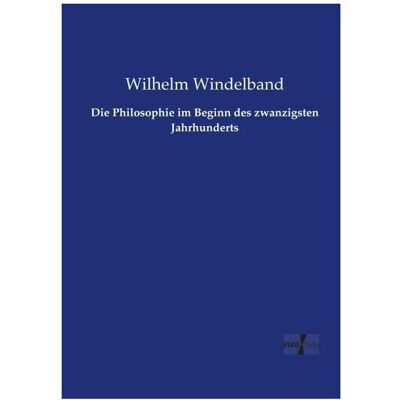 Vero Die Philosophie im Beginn des zwanzigsten Jahrhunderts, Sachbücher von Wilhelm Windelband Vero Die Philosophie im Beginn des zwanzigsten Jahrhunderts, Sachbücher von Wilhelm Windelband
