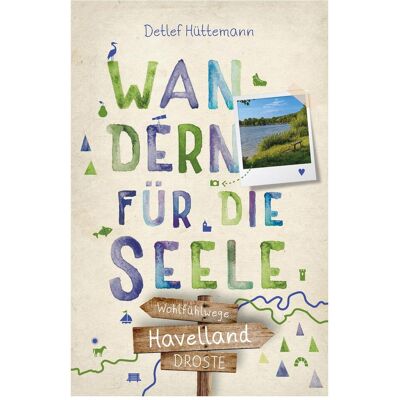 Droste Havelland. Wandern für die Seele, Reisebücher von Detlef Hüttemann Droste Havelland. Wandern für die Seele, Reisebücher von Detlef Hüttemann