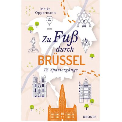 Droste Zu Fuss durch Brüssel, Reisebücher von Meike Oppermann Droste Zu Fuss durch Brüssel, Reisebücher von Meike Oppermann
