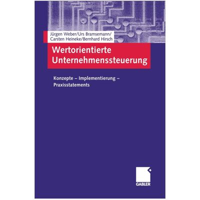 Gabler Wertorientierte Unternehmenssteuerung, Fachbücher von Urs Bramsemann, Bernhard Hirsch, Jürgen Weber, Carsten Heineke Gabler Wertorientierte Unternehmenssteuerung, Fachbücher von Urs Bramsemann, Bernhard Hirsch, Jürgen Weber, Carsten Heineke