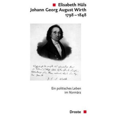Droste Johann Georg August Wirth 1798-1848, Sachbücher von Elisabeth Hüls Droste Johann Georg August Wirth 1798-1848, Sachbücher von Elisabeth Hüls