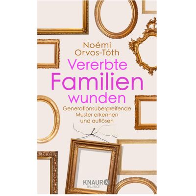Droemer Knaur Vererbte Familienwunden, Ratgeber von Noémi Orvos-Tóth Droemer Knaur Vererbte Familienwunden, Ratgeber von Noémi Orvos-Tóth
