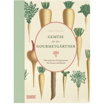 DuMont Gemüse für den Gourmetgärtner, Ratgeber von Simon Akeroyd DuMont Gemüse für den Gourmetgärtner, Ratgeber von Simon Akeroyd