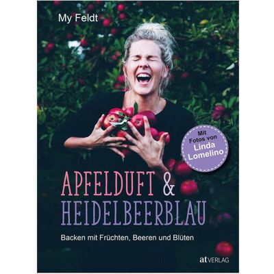 Apfelduft & Heidelbeerblau, Ratgeber von My Feldt, Jenny-Anne von Russdorf, Linda Lomelino Apfelduft & Heidelbeerblau, Ratgeber von My Feldt, Jenny-Anne von Russdorf, Linda Lomelino