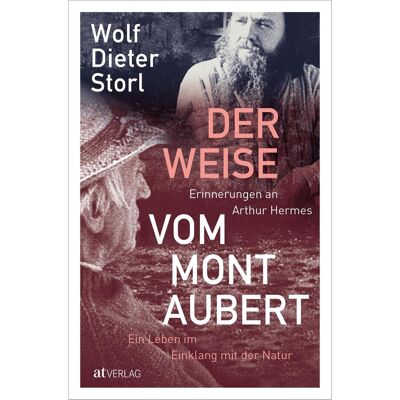 AT Der Weise vom Mont Aubert, Biografien von Andreas Schwendener, Ingrid Lisa Storl, Wolf-Dieter Storl AT Der Weise vom Mont Aubert, Biografien von Andreas Schwendener, Ingrid Lisa Storl, Wolf-Dieter Storl
