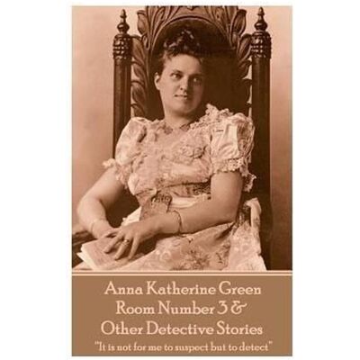 Amazon Digital Services, Belletristik, Anna Katherine Green - Room Number 3 & Other Detective Stories: 'It is not for me to suspect bu (Deutsch, Englisch, Anna Katherine Green, 2018) Amazon Digital Services, Belletristik, Anna Katherine Green - Room Number 3 & Other Detective Stories: 'It is not for me to suspect bu (Deutsch, Englisch, Anna Katherine Green, 2018)