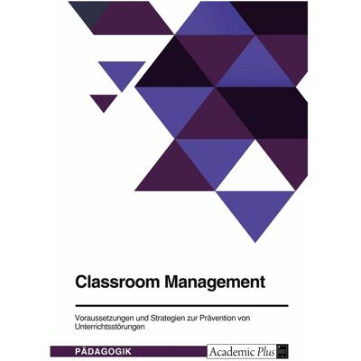 Grin Classroom Management. Voraussetzungen und Strategien zur Prävention von Unterrichtsstörungen, Schulbücher von Anonymous Grin Classroom Management. Voraussetzungen und Strategien zur Prävention von Unterrichtsstörungen, Schulbücher von Anonymous
