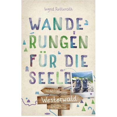 Droste Westerwald. Wanderungen für die Seele, Reisebücher von Ingrid Retterath Droste Westerwald. Wanderungen für die Seele, Reisebücher von Ingrid Retterath
